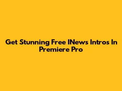 Get Stunning Free INews Intros In Premiere Pro