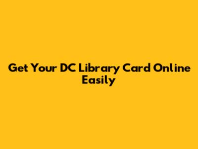 Get Your DC Library Card Online Easily