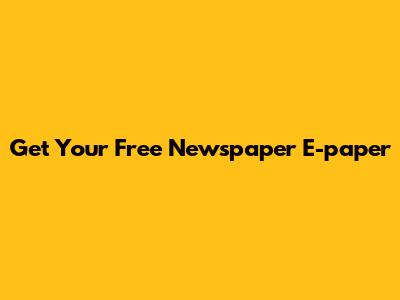 Get Your Free Newspaper E-paper