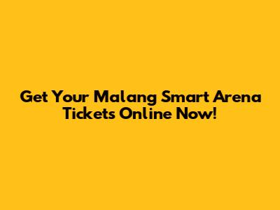 Get Your Malang Smart Arena Tickets Online Now!