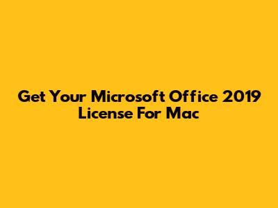 Get Your Microsoft Office 2019 License For Mac