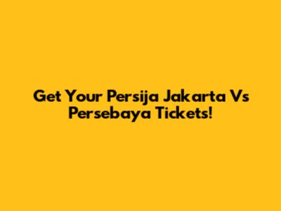 Get Your Persija Jakarta Vs Persebaya Tickets!