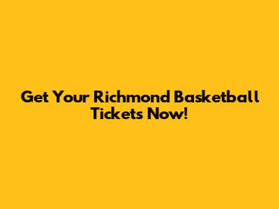 Get Your Richmond Basketball Tickets Now!