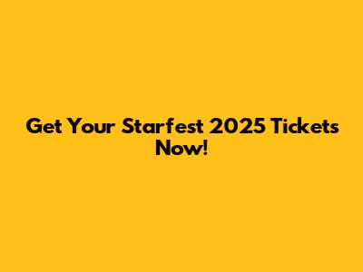 Get Your Starfest 2025 Tickets Now!