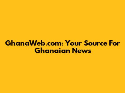 GhanaWeb.com: Your Source For Ghanaian News