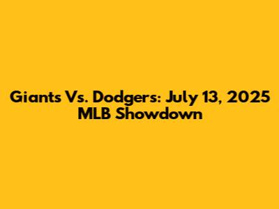 Giants Vs. Dodgers: July 13, 2025 MLB Showdown