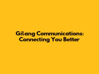 Gilang Communications: Connecting You Better