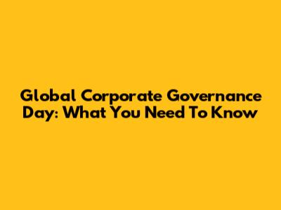 Global Corporate Governance Day: What You Need To Know