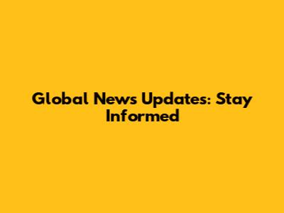 Global News Updates: Stay Informed
