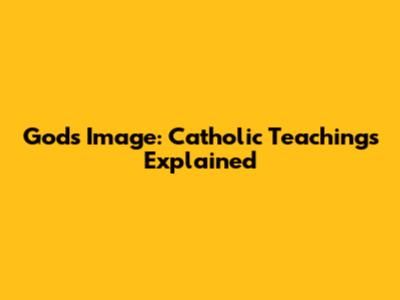 God's Image: Catholic Teachings Explained