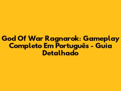 God Of War Ragnarok: Gameplay Completo Em Português - Guia Detalhado