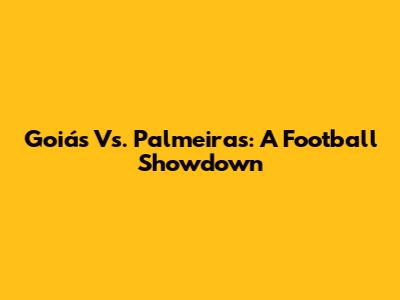Goiás Vs. Palmeiras: A Football Showdown