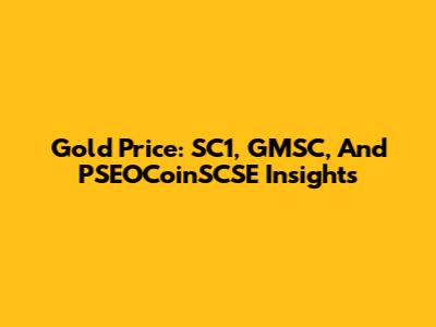 Gold Price: SC1, GMSC, And PSEOCoinSCSE Insights