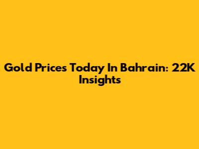 Gold Prices Today In Bahrain: 22K Insights