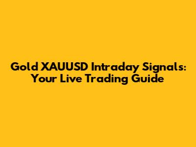 Gold XAUUSD Intraday Signals: Your Live Trading Guide