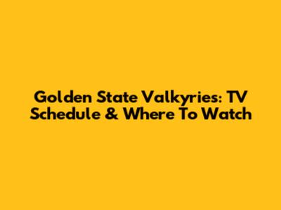 Golden State Valkyries: TV Schedule & Where To Watch