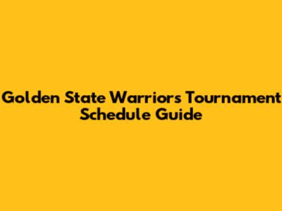 Golden State Warriors Tournament Schedule Guide