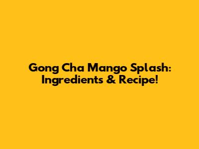 Gong Cha Mango Splash: Ingredients & Recipe!