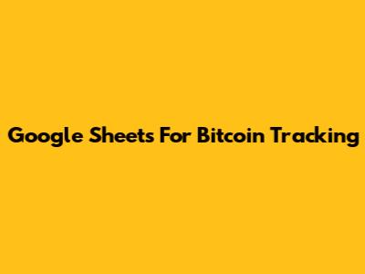 Google Sheets For Bitcoin Tracking