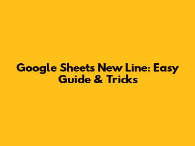 Google Sheets New Line: Easy Guide & Tricks