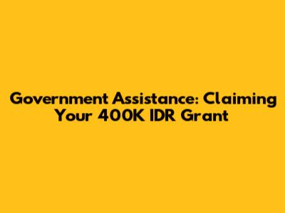 Government Assistance: Claiming Your 400K IDR Grant