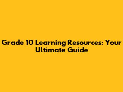Grade 10 Learning Resources: Your Ultimate Guide