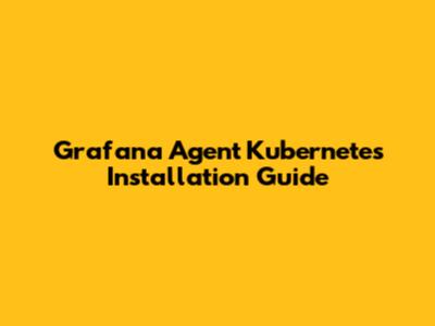 Grafana Agent Kubernetes Installation Guide