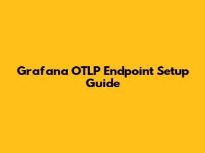 Grafana OTLP Endpoint Setup Guide