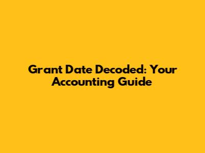 Grant Date Decoded: Your Accounting Guide