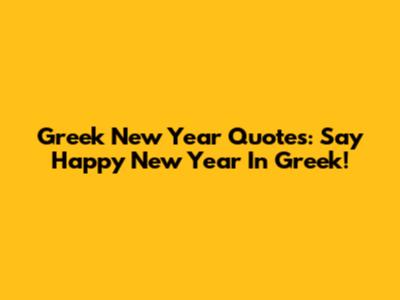 Greek New Year Quotes: Say Happy New Year In Greek!