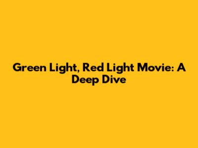 Green Light, Red Light Movie: A Deep Dive
