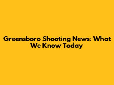Greensboro Shooting News: What We Know Today