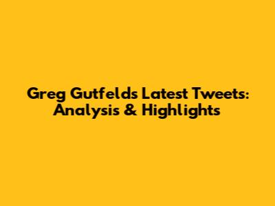 Greg Gutfeld's Latest Tweets: Analysis & Highlights