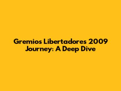 Gremio's Libertadores 2009 Journey: A Deep Dive