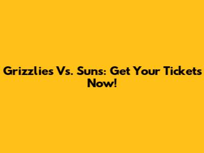 Grizzlies Vs. Suns: Get Your Tickets Now!