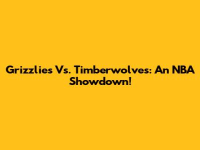 Grizzlies Vs. Timberwolves: An NBA Showdown!