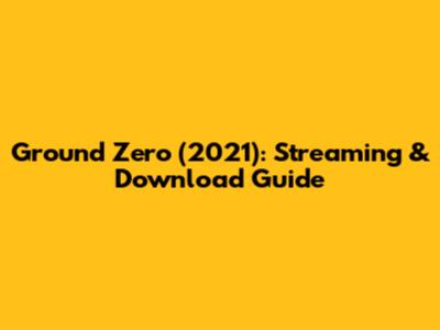 Ground Zero (2021): Streaming & Download Guide