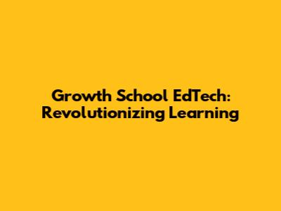 Growth School EdTech: Revolutionizing Learning