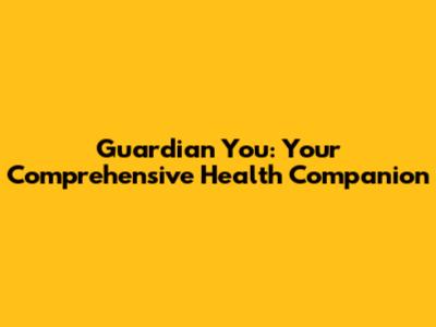 Guardian You: Your Comprehensive Health Companion