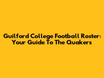 Guilford College Football Roster: Your Guide To The Quakers