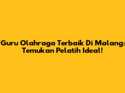 Guru Olahraga Terbaik Di Malang: Temukan Pelatih Ideal!