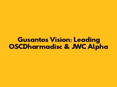 Gusanto's Vision: Leading OSCDharmadisc & JWC Alpha