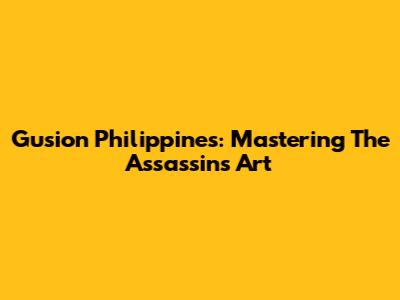 Gusion Philippines: Mastering The Assassin's Art