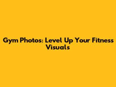 Gym Photos: Level Up Your Fitness Visuals