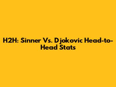 H2H: Sinner Vs. Djokovic Head-to-Head Stats