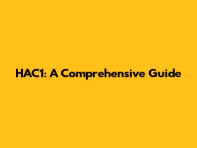HAC1: A Comprehensive Guide