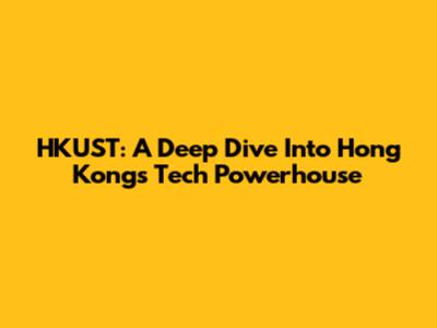 HKUST: A Deep Dive Into Hong Kong's Tech Powerhouse