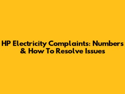 HP Electricity Complaints: Numbers & How To Resolve Issues