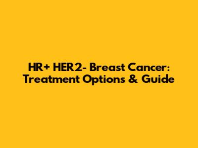 HR+ HER2- Breast Cancer: Treatment Options & Guide