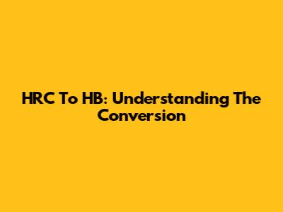 HRC To HB: Understanding The Conversion